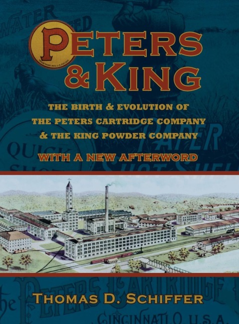 Peters & King: The Birth & Evolution of  the Peters Cartridge Company & the King Powder Company (With a New Afterword by the Author)