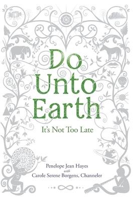 Do Unto Earth: Its Not Too Late