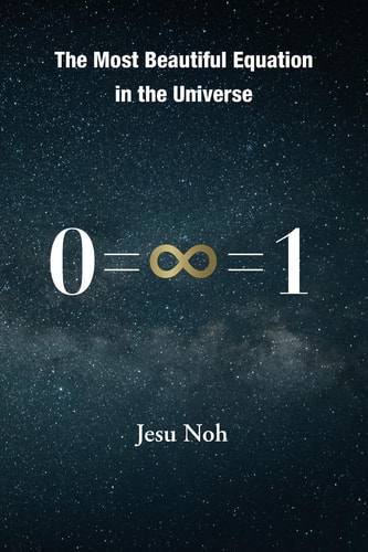 The Most Beautiful Equation in the Universe 0=∞=1