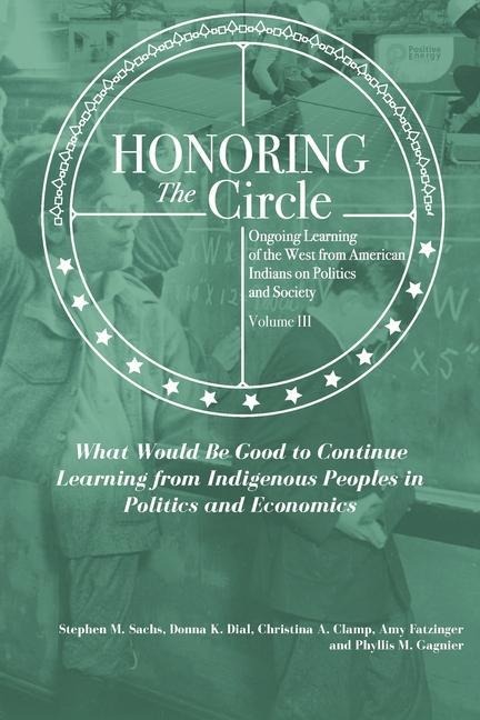 Honoring the Circle: Ongoing Learning from American Indians on Politics and Society, Volume III: What Would Be Good to Continue Learning fr