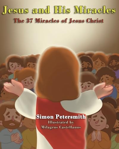 Jesus and His Miracles The 37 Miracles of Jesus Christ