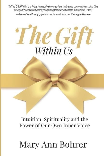 The Gift Within Us: Intuition, Spirituality and the Power of Our Own Inner Voice