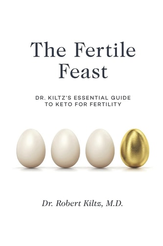 The Fertile Feast Dr. Kiltz's Essential Guide to a Keto Way of Life
