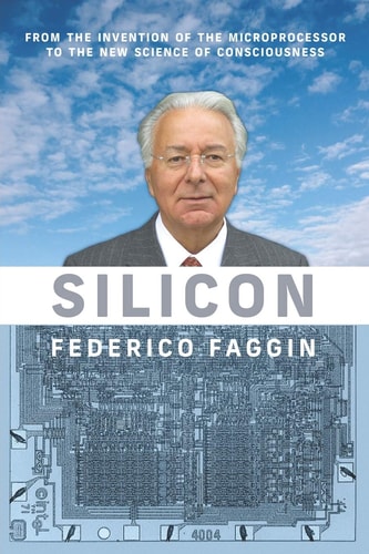 Silicon From the Invention of the Microprocessor to the New Science of Consciousness