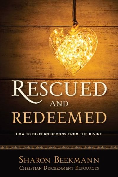 Rescued and Redeemed: How to Discern Demons from the Divine