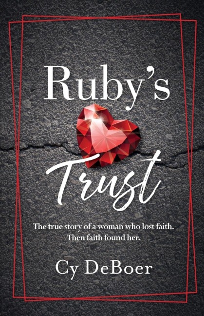 Rubys Trust: The true story of a woman who lost faith. Then faith found her.