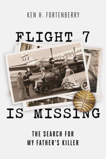 Flight 7 is Missing: The Search for My Fathers Killer