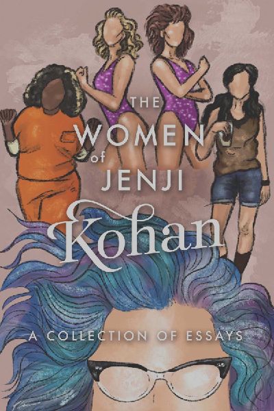 The Women of Jenji Kohan: Weeds, Orange is the New Black, and GLOW: A Collection of Essays