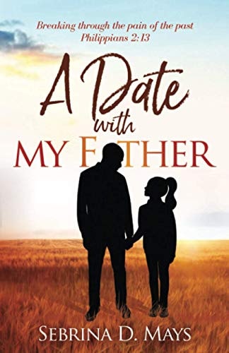 A Date With My Father Breaking Through the Pain of the Past