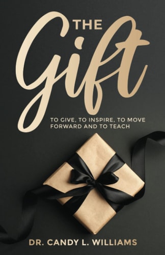 The Gift To Give, to Inspire, to Move Forward and to Teach Others