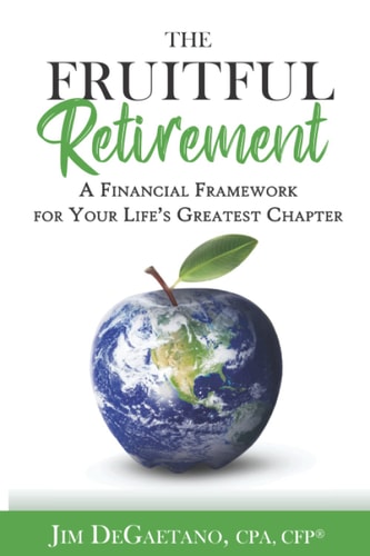 The Fruitful Retirement A Financial Framework for Your Life's Greatest Chapter
