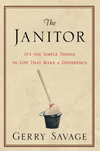 The Janitor It's the Simple Things in Life That Make the Difference