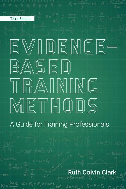 Evidence-Based Training Methods, 3rd Edition: A Guide for Training Professionals