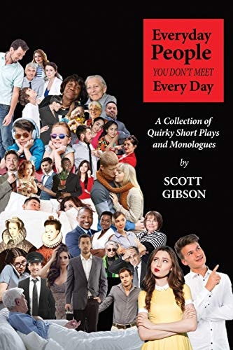 Everyday People You Don't Meet Every Day A Collection of Quirky Short Plays and Monologues