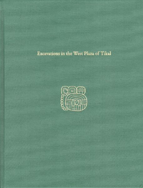 Excavations in the West Plaza of Tikal: Tikal Report 17