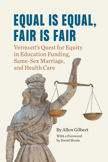Equal is Equal, Fair is Fair Vermont's Quest for Equity in Education Funding, Same-Sex Marriage, and Health Care
