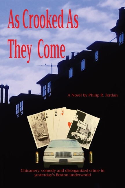 As Crooked As They  Come: Chicanery, comedy and disorganized crime in yesterdays Boston underworld