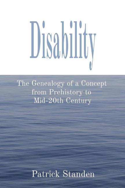 Disability: The Genealogy of a Concept  from Prehistory to  Mid-20th Century