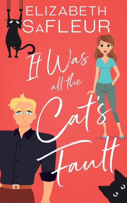 It Was All the Cats Fault: A romantic comedy