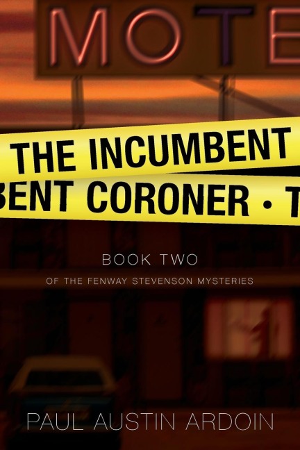 The Incumbent Coroner: A Coastal California Mystery of Murder and Deception