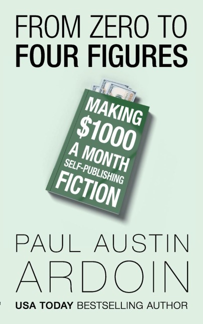 From Zero to Four Figures: Making $1000 a Month Self-Publishing Fiction