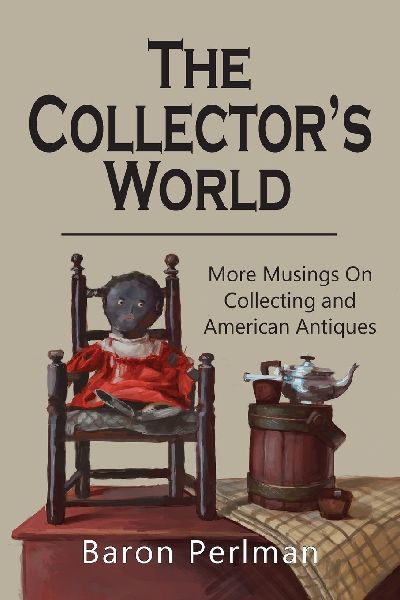 The Collector's World: More Musings on Collecting and American Antiiques