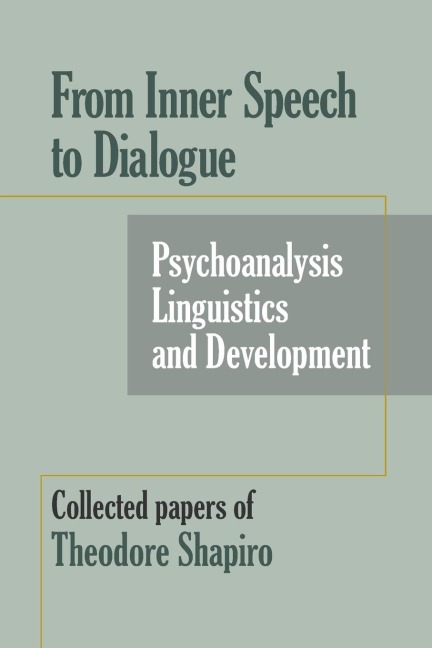 From Inner Speech to Dialogue: Psychoanalysis and Development-Collected  Papers of  Theodore Shapiro