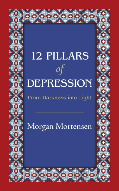 12 Pillars of Depression: From Darkness Into Light