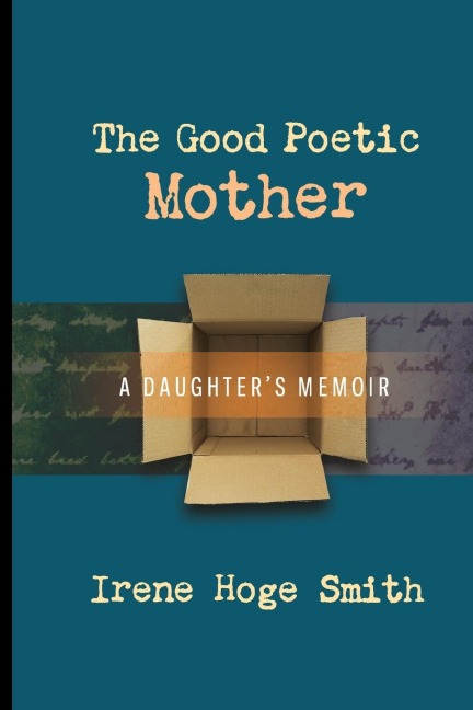 The Good Poetic Mother: A Daughters Memoir