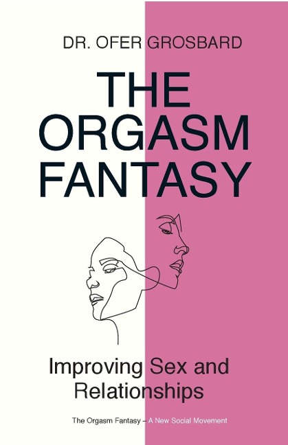 The Orgasm Fantasy Improving Sex and Relationships
