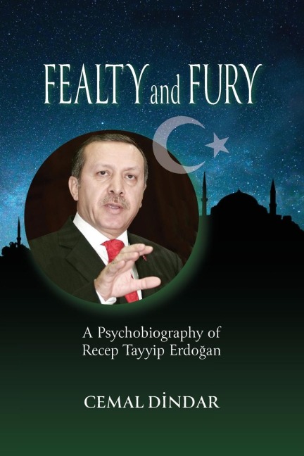 Fealty and Fury: A Psychobiography of Recep Tayyip Erdo¿an
