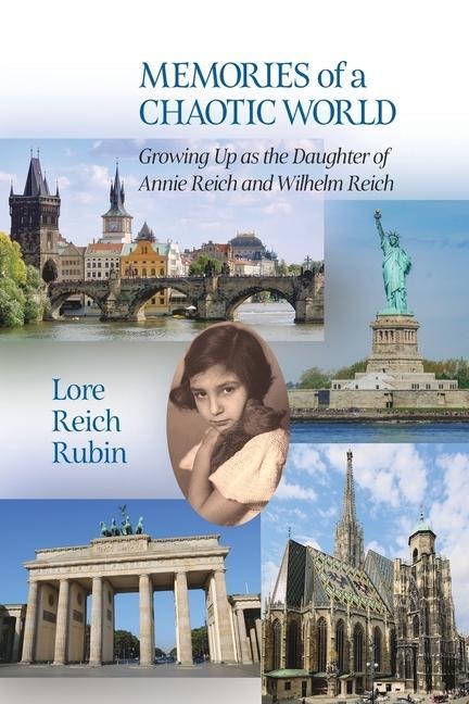 Memories of a Chaotic World: Growing Up as the Daughter of Annie Reich and Wilhelm Reich