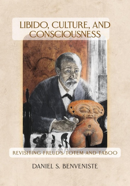 Libido, Culture, and Consciousness: Revisiting Freuds Totem and Taboo