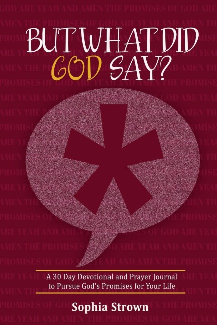 But What Did God Say?: A 30 Day Devotional and Prayer Journal to Pursue Gods Promises for Your Life