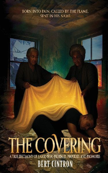 The Covering: A True Testimony of a God who Protects, Provides, and Promotes
