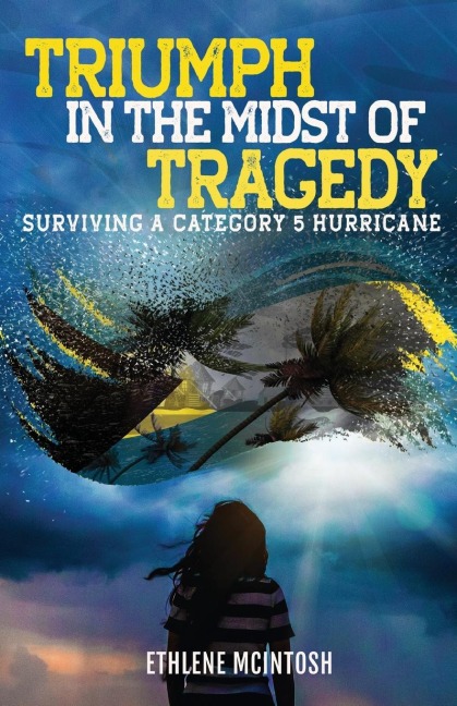 Triumph in the Midst of Tragedy: Surviving A Category 5 Hurricane