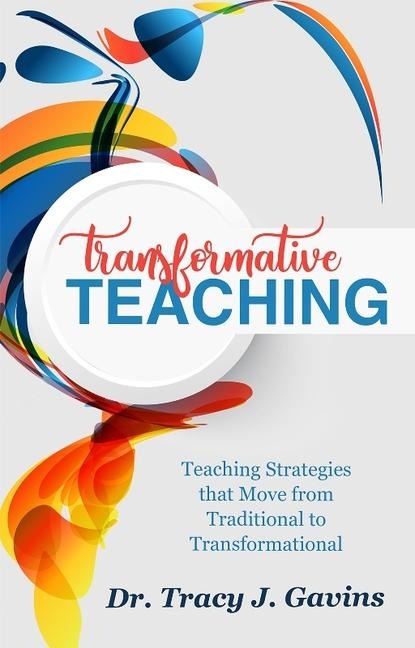 Transformative Teaching: Teaching Strategies That Move from Traditional to Transformational