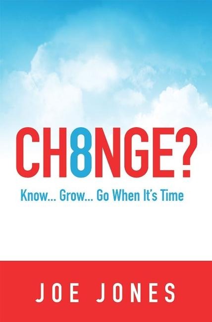 Ch8nge?: Know...Grow...Go When Its Time