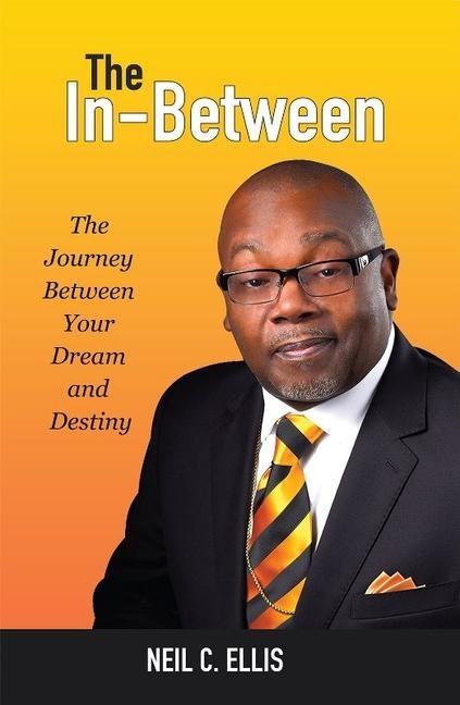 The In-Between: The Journey Between Your Dream and Destiny