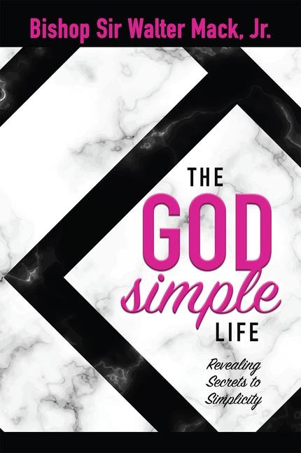 The God Simple Life: Revealing Secrets to Simplicity