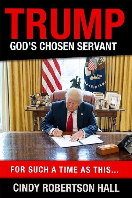 Trump - Gods Chosen Servant: For Such a Time as This