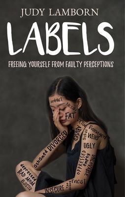 Labels: Freeing Yourself from Faulty Perceptions