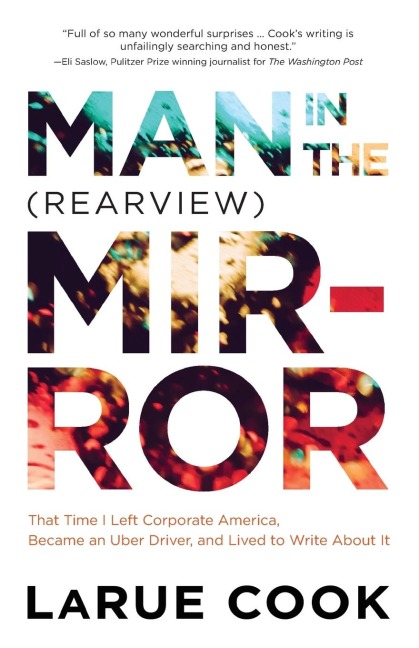 Man in the (Rearview) Mirror: That Time I Left Corporate America, Became an Uber Driver, and Lived to Write About It