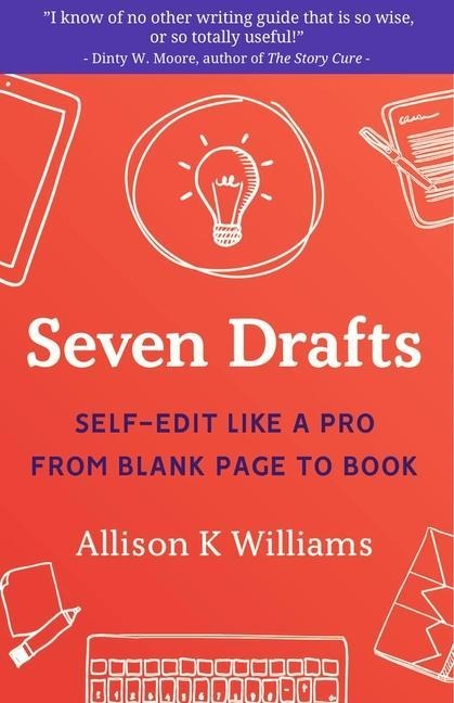 Seven Drafts: Self-Edit Like a Pro from Blank Page to Book