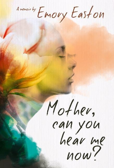 Mother, Can You Hear Me Now?: A Memoir