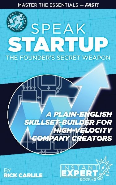 Speak Startup: The Founders Secret Weapon - A Plain-English Skillset-Builder for High-Velocity Company Creators - Instant Expert Book #2