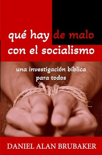 Qué Hay de Malo Con El Socialismo Una Investigación Bíblica Para Todos