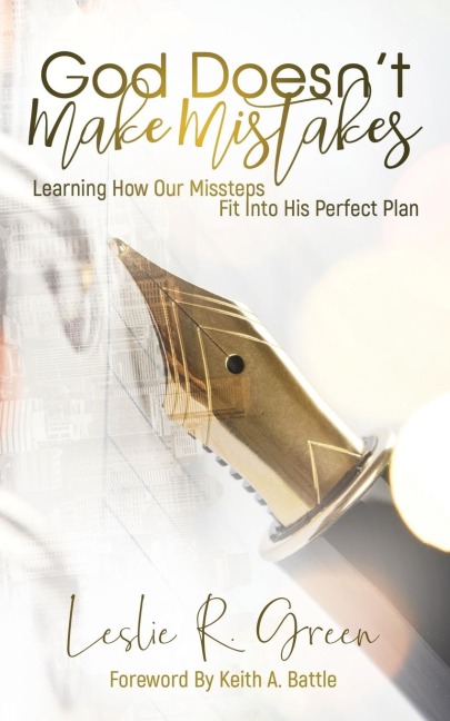 God Doesnt Make Mistakes: Learning How Our Missteps Fit Into His Perfect Plan