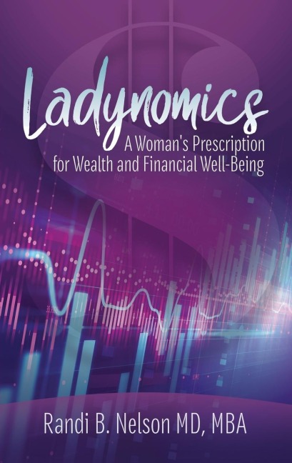 Ladynomics: A Womans Prescription for Wealth and Financial Well-Being