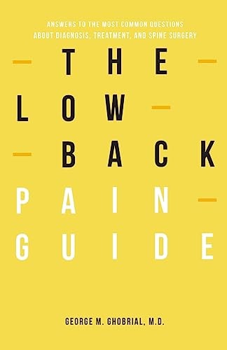 The Low Back Pain Guide Answers to the Most Common Questions about Diagnosis, Treatment Options, and Spine Surgery